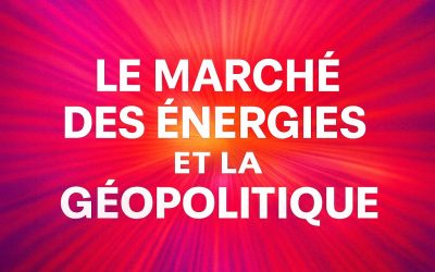 Le marché des énergies face à la géopolitique : vers un nouvel équilibre instable